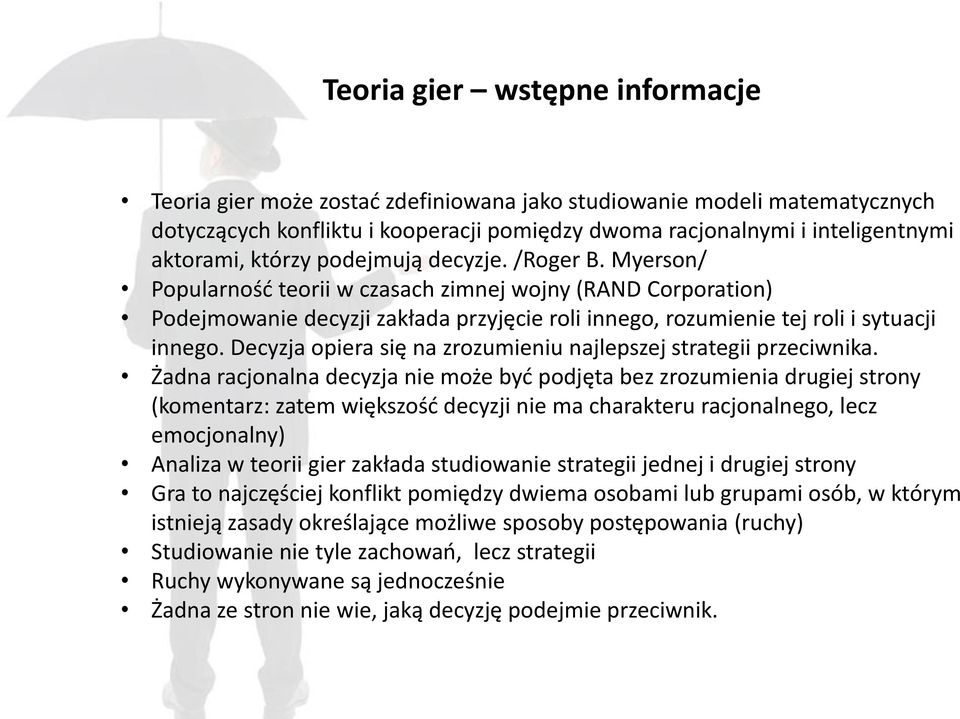 Decyzja opiera się na zrozumieniu najlepszej strategii przeciwnika.