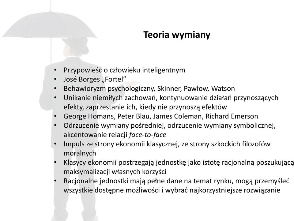 symbolicznej, akcentowanie relacji face-to-face Impuls ze strony ekonomii klasycznej, ze strony szkockich filozofów moralnych Klasycy ekonomii postrzegają jednostkę jako istotę