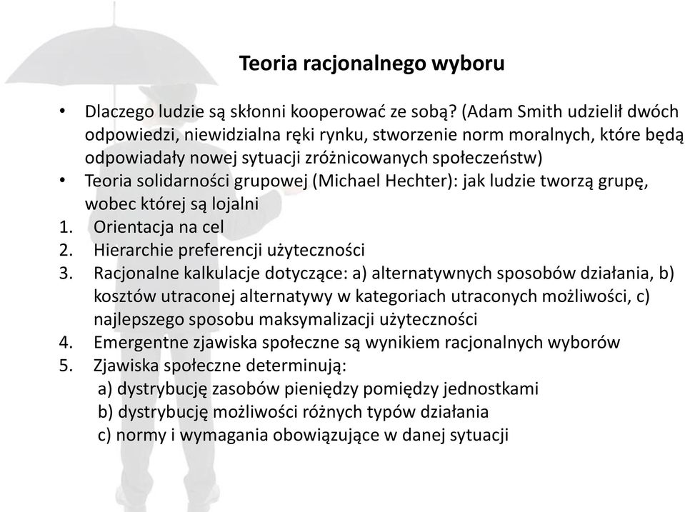 Hechter): jak ludzie tworzą grupę, wobec której są lojalni 1. Orientacja na cel 2. Hierarchie preferencji użyteczności 3.