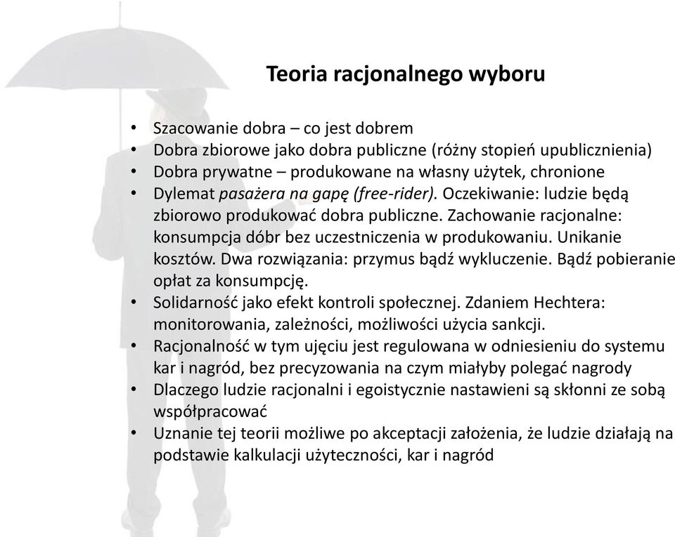 Dwa rozwiązania: przymus bądź wykluczenie. Bądź pobieranie opłat za konsumpcję. Solidarność jako efekt kontroli społecznej. Zdaniem Hechtera: monitorowania, zależności, możliwości użycia sankcji.