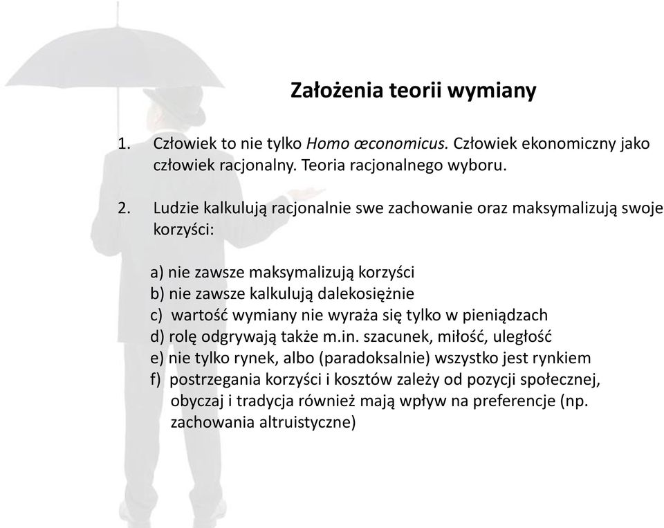 c) wartość wymiany nie wyraża się tylko w pieniądzach d) rolę odgrywają także m.in.