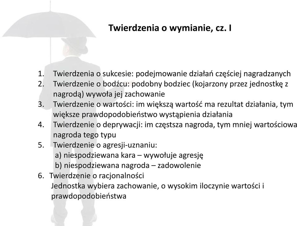 Twierdzenie o wartości: im większą wartość ma rezultat działania, tym większe prawdopodobieństwo wystąpienia działania 4.