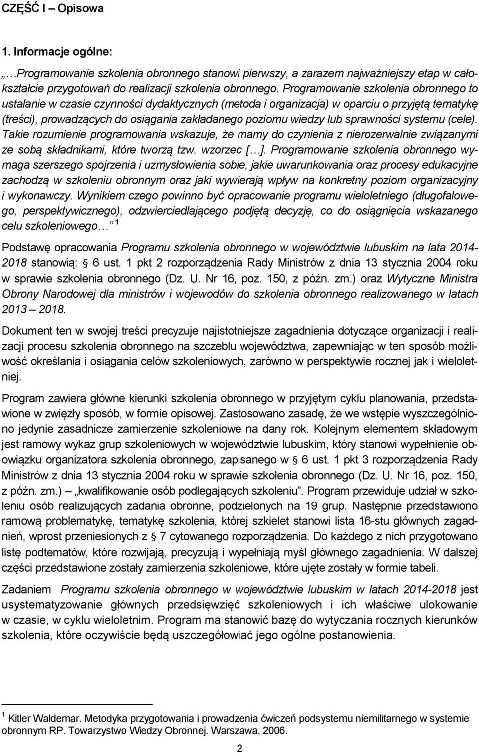 sprawności systemu (cele). Takie rozumienie programowania wskazuje, że mamy do czynienia z nierozerwalnie związanymi ze sobą składnikami, które tworzą tzw. wzorzec [ ].