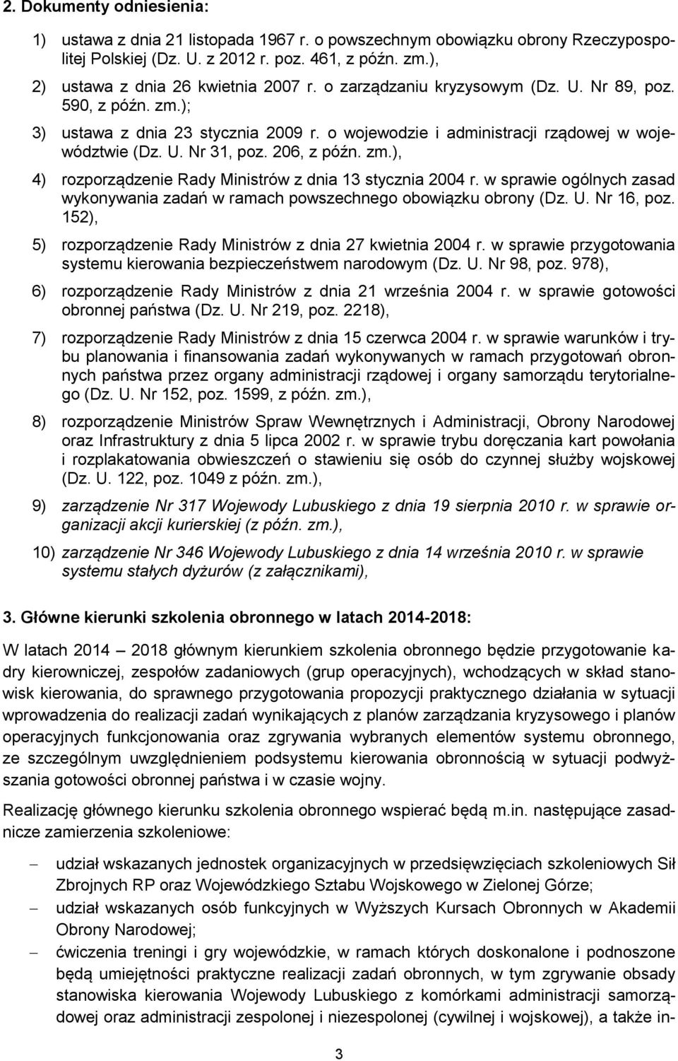 w sprawie ogólnych zasad wykonywania zadań w ramach powszechnego obowiązku obrony (Dz. U. Nr 16, poz. 152), 5) rozporządzenie Rady Ministrów z dnia 27 kwietnia 2004 r.