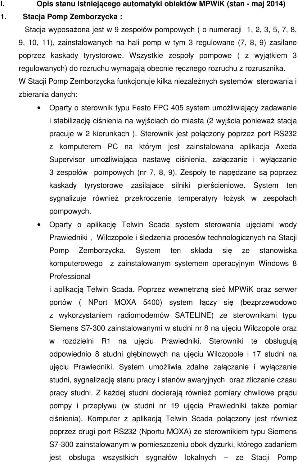 tyrystorowe. Wszystkie zespoły pompowe ( z wyjątkiem 3 regulowanych) do rozruchu wymagają obecnie ręcznego rozruchu z rozrusznika.