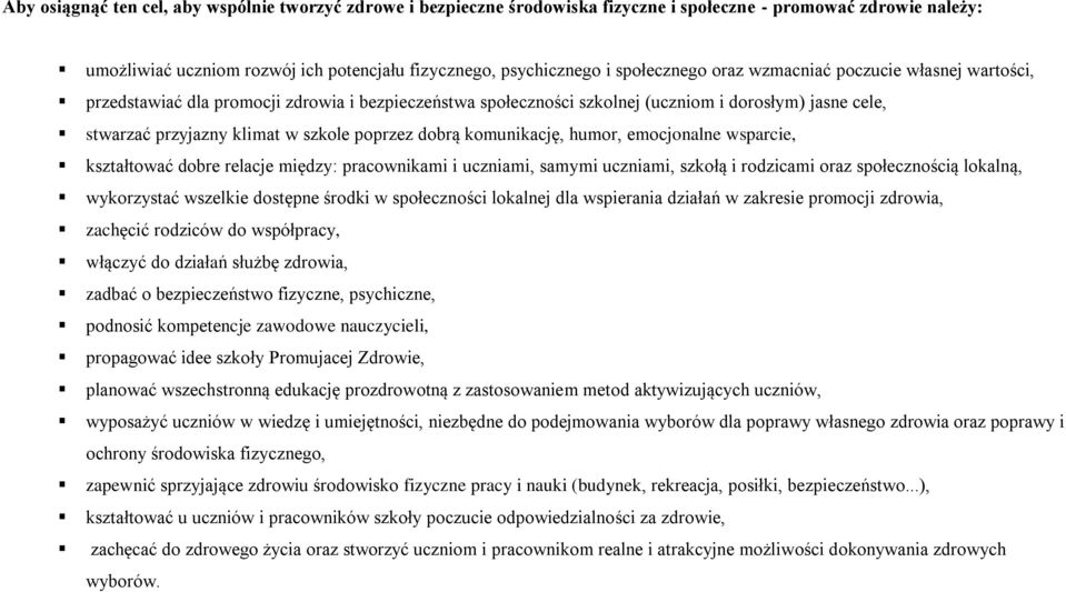 poprzez dobrą komunikację, humor, emocjonalne wsparcie, kształtować dobre relacje między: pracownikami i uczniami, samymi uczniami, szkołą i rodzicami oraz społecznością lokalną, wykorzystać wszelkie