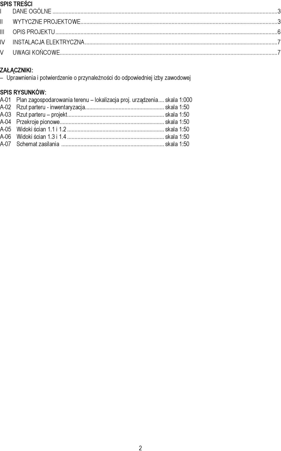 terenu lokalizacja proj. urządzenia... skala 1:000 A-02 Rzut parteru - inwentaryzacja... skala 1:50 A-03 Rzut parteru projekt.