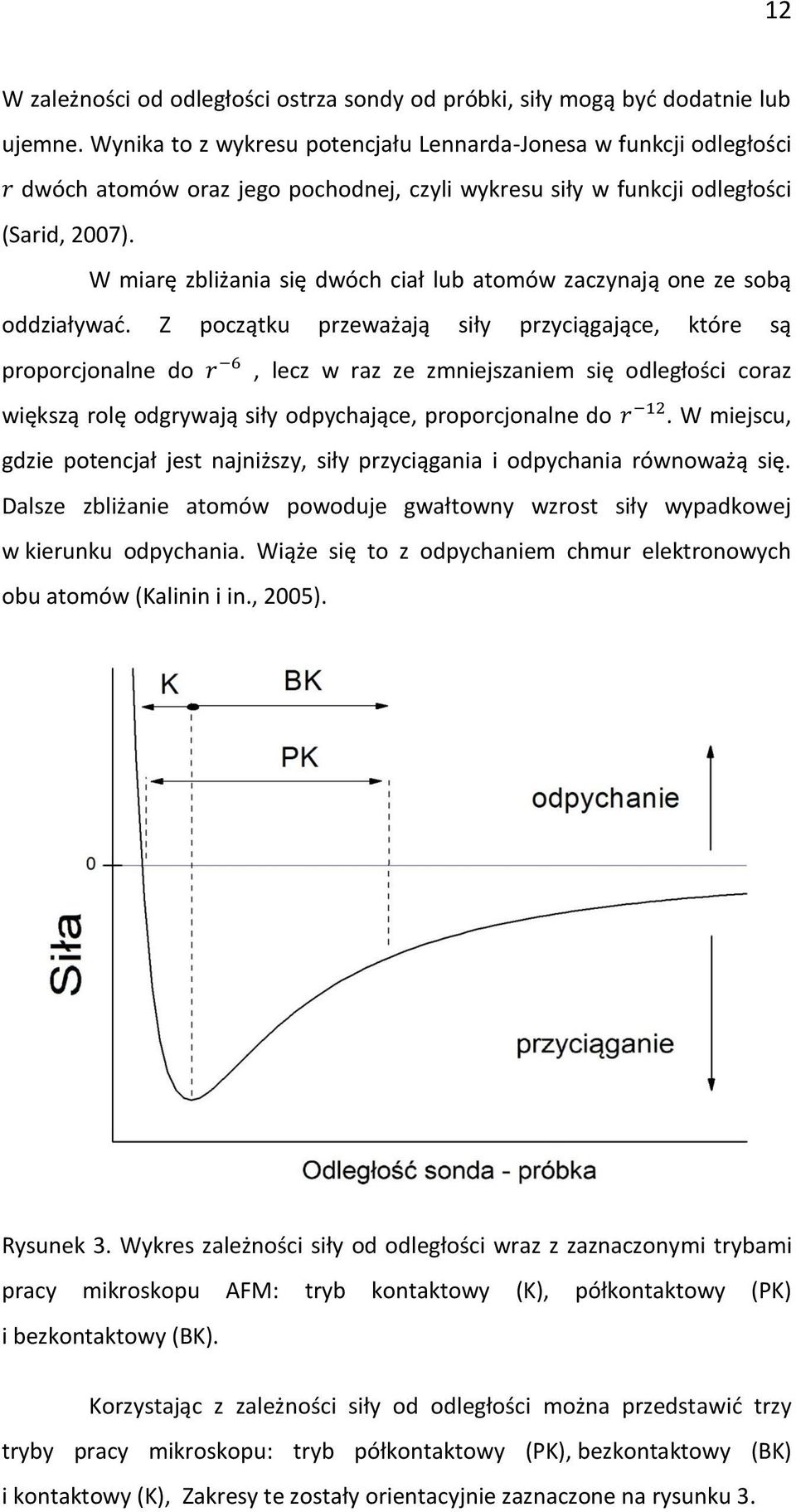 W miarę zbliżania się dwóch ciał lub atomów zaczynają one ze sobą oddziaływać.