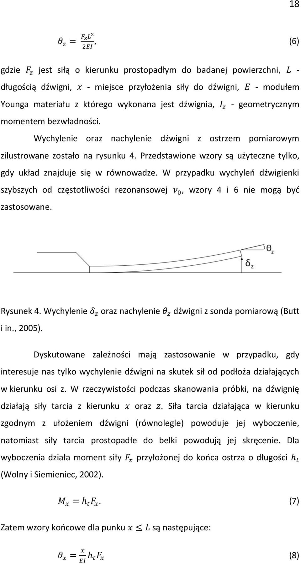 Przedstawione wzory są użyteczne tylko, gdy układ znajduje się w równowadze. W przypadku wychyleń dźwigienki szybszych od częstotliwości rezonansowej, wzory 4 i 6 nie mogą być zastosowane. Rysunek 4.