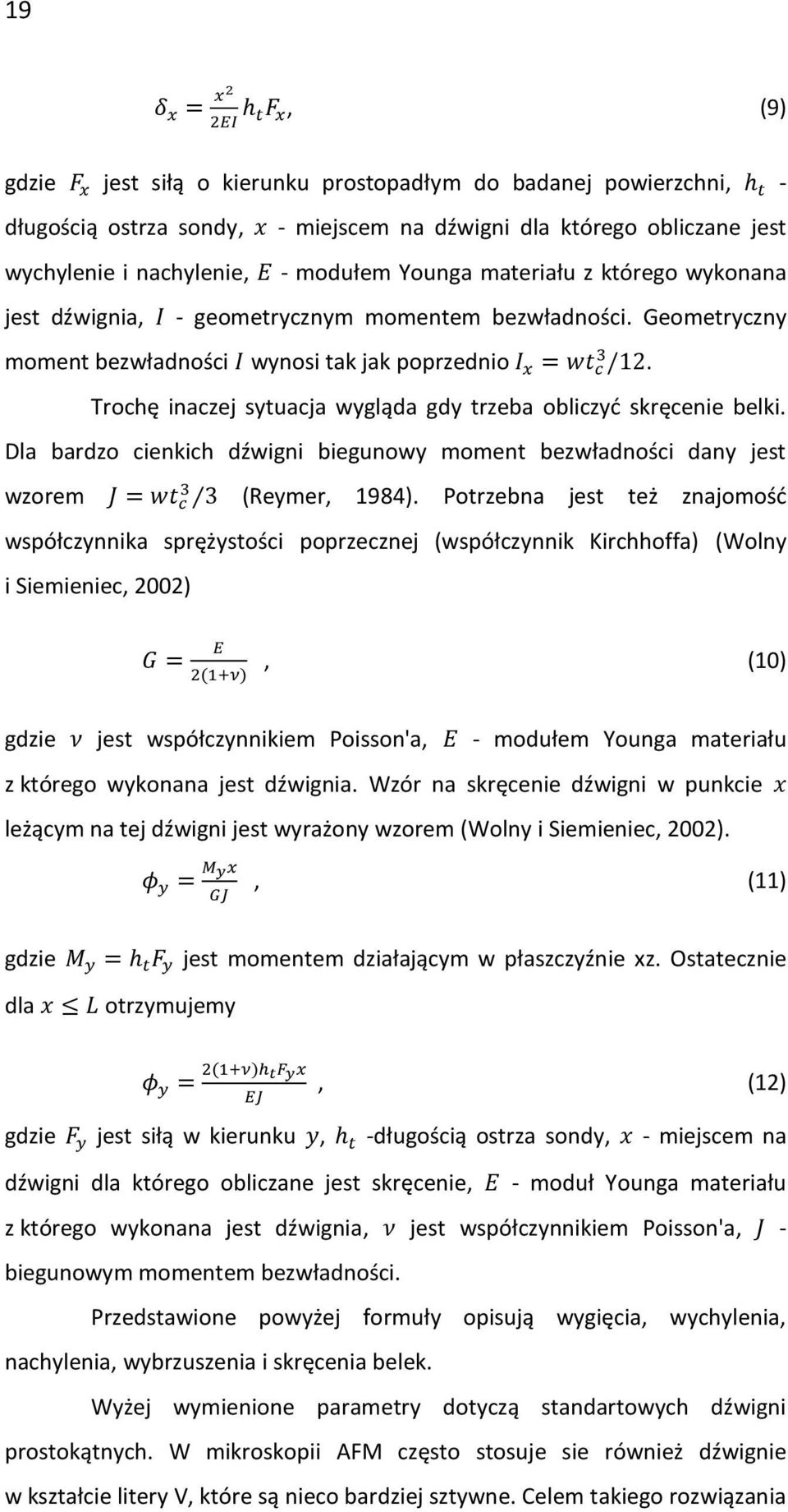 Trochę inaczej sytuacja wygląda gdy trzeba obliczyć skręcenie belki. Dla bardzo cienkich dźwigni biegunowy moment bezwładności dany jest wzorem (Reymer, 1984).