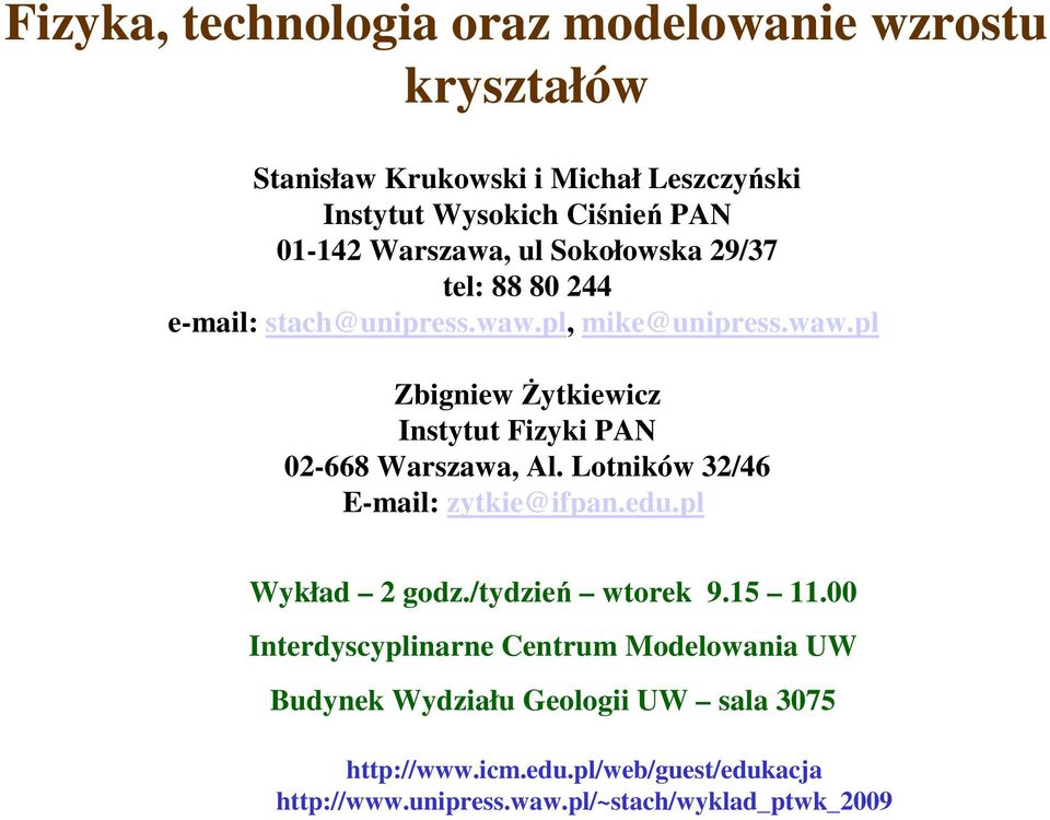 Lotników 32/46 E-mail: zytkie@ifpan.edu.pl Wykład 2 godz./tydzień wtorek 9.5.