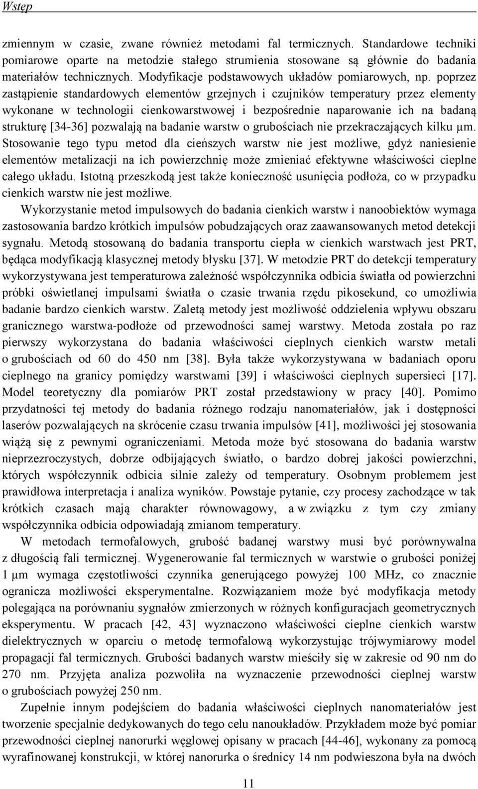 poprzez zastąpienie standardowych elementów grzejnych i czujników temperatury przez elementy wykonane w technologii cienkowarstwowej i bezpośrednie naparowanie ich na badaną strukturę [34-36]