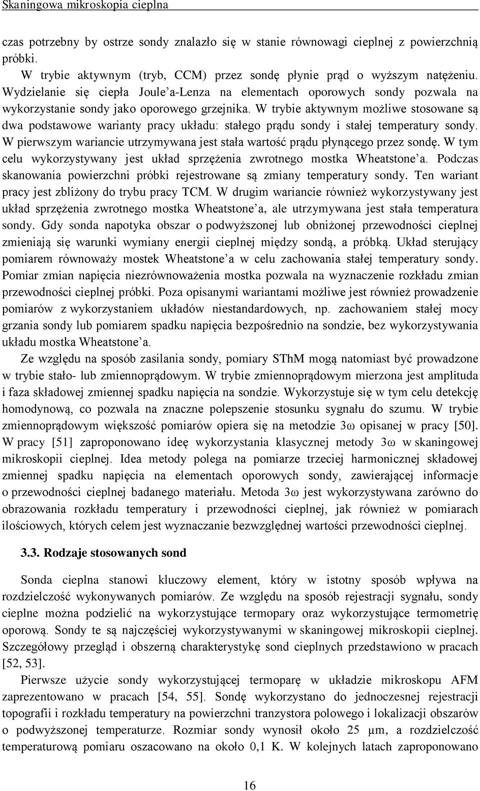 W trybie aktywnym możliwe stosowane są dwa podstawowe warianty pracy układu: stałego prądu sondy i stałej temperatury sondy.