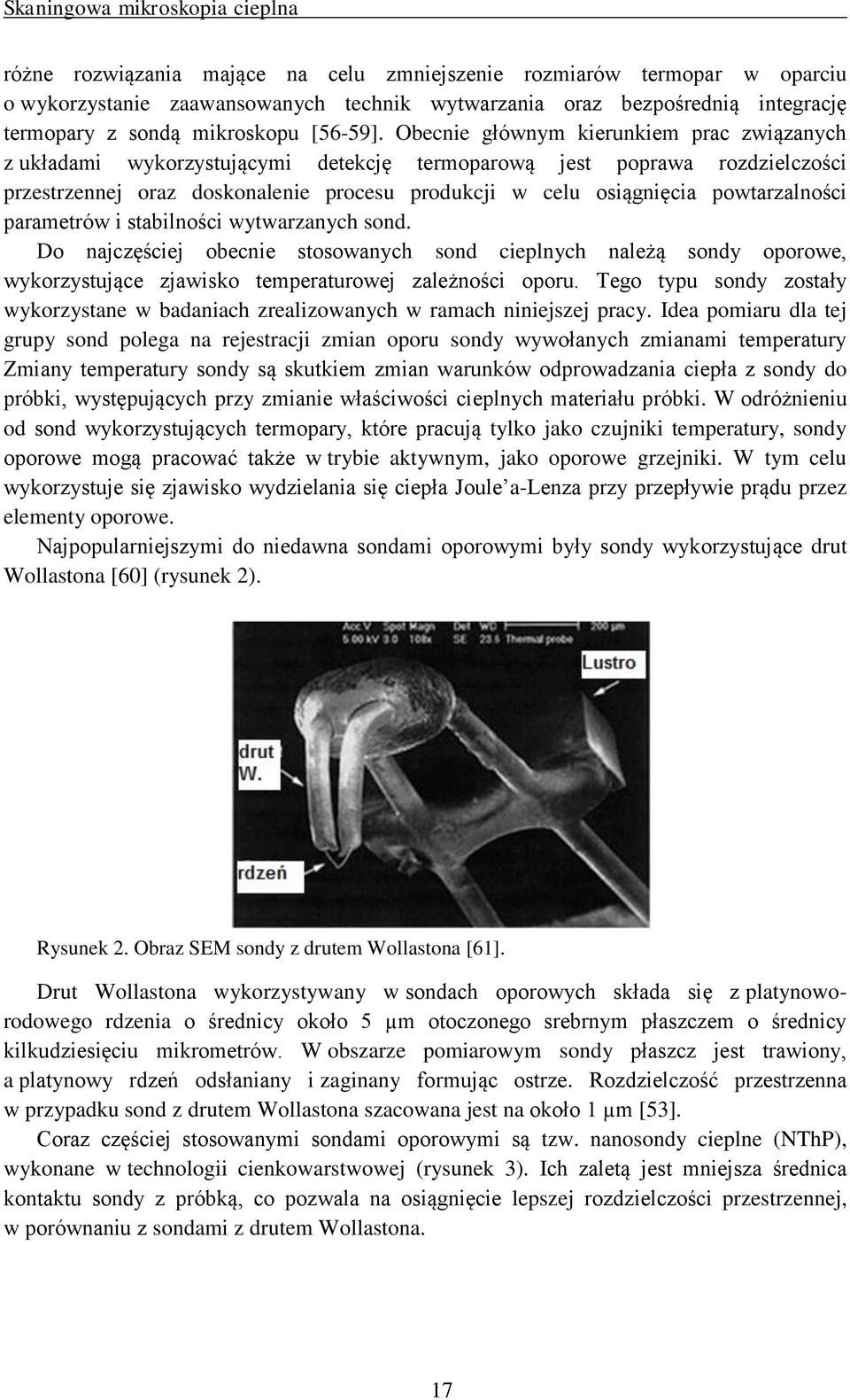 Obecnie głównym kierunkiem prac związanych z układami wykorzystującymi detekcję termoparową jest poprawa rozdzielczości przestrzennej oraz doskonalenie procesu produkcji w celu osiągnięcia
