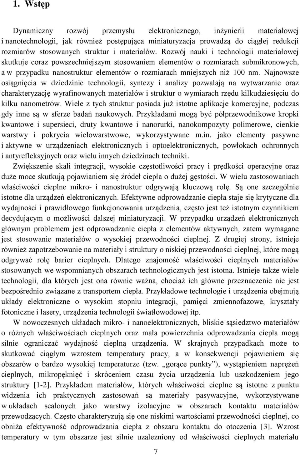 Rozwój nauki i technologii materiałowej skutkuje coraz powszechniejszym stosowaniem elementów o rozmiarach submikronowych, a w przypadku nanostruktur elementów o rozmiarach mniejszych niż 100 nm.