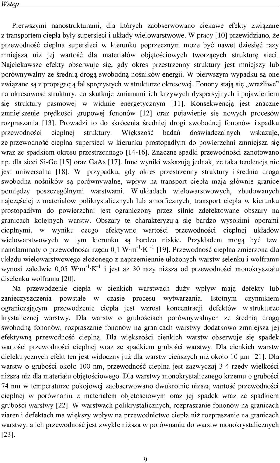 Najciekawsze efekty obserwuje się, gdy okres przestrzenny struktury jest mniejszy lub porównywalny ze średnią drogą swobodną nośników energii.