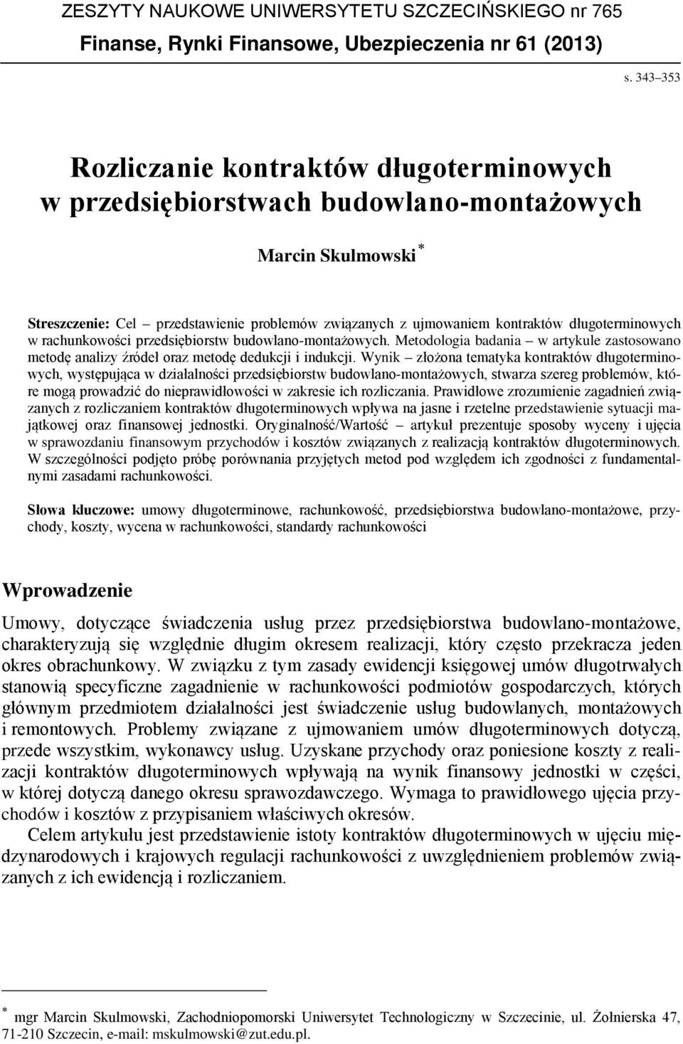 długoterminowych w rachunkowości przedsiębiorstw budowlano-montażowych. Metodologia badania w artykule zastosowano metodę analizy źródeł oraz metodę dedukcji i indukcji.