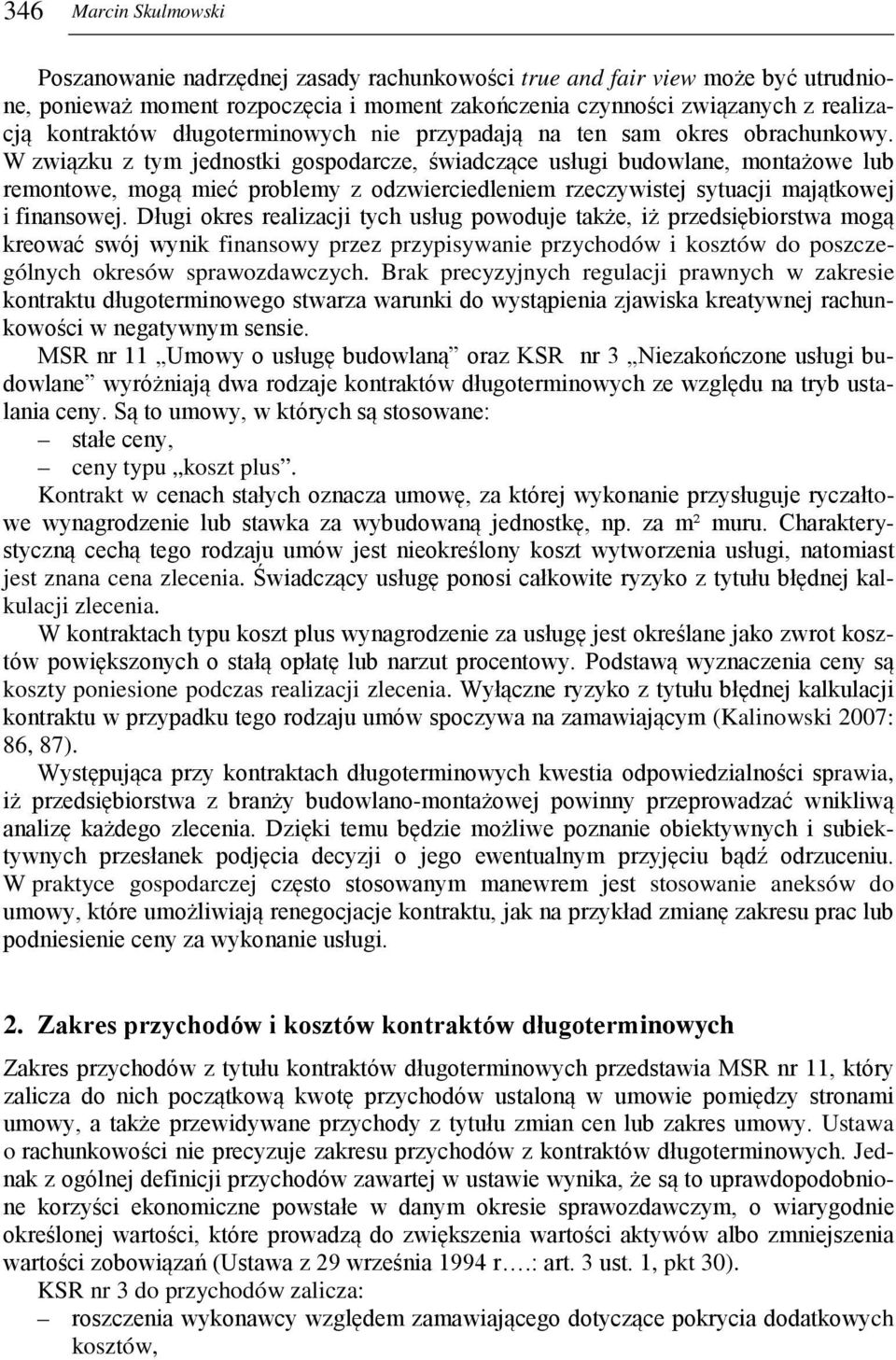 W związku z tym jednostki gospodarcze, świadczące usługi budowlane, montażowe lub remontowe, mogą mieć problemy z odzwierciedleniem rzeczywistej sytuacji majątkowej i finansowej.