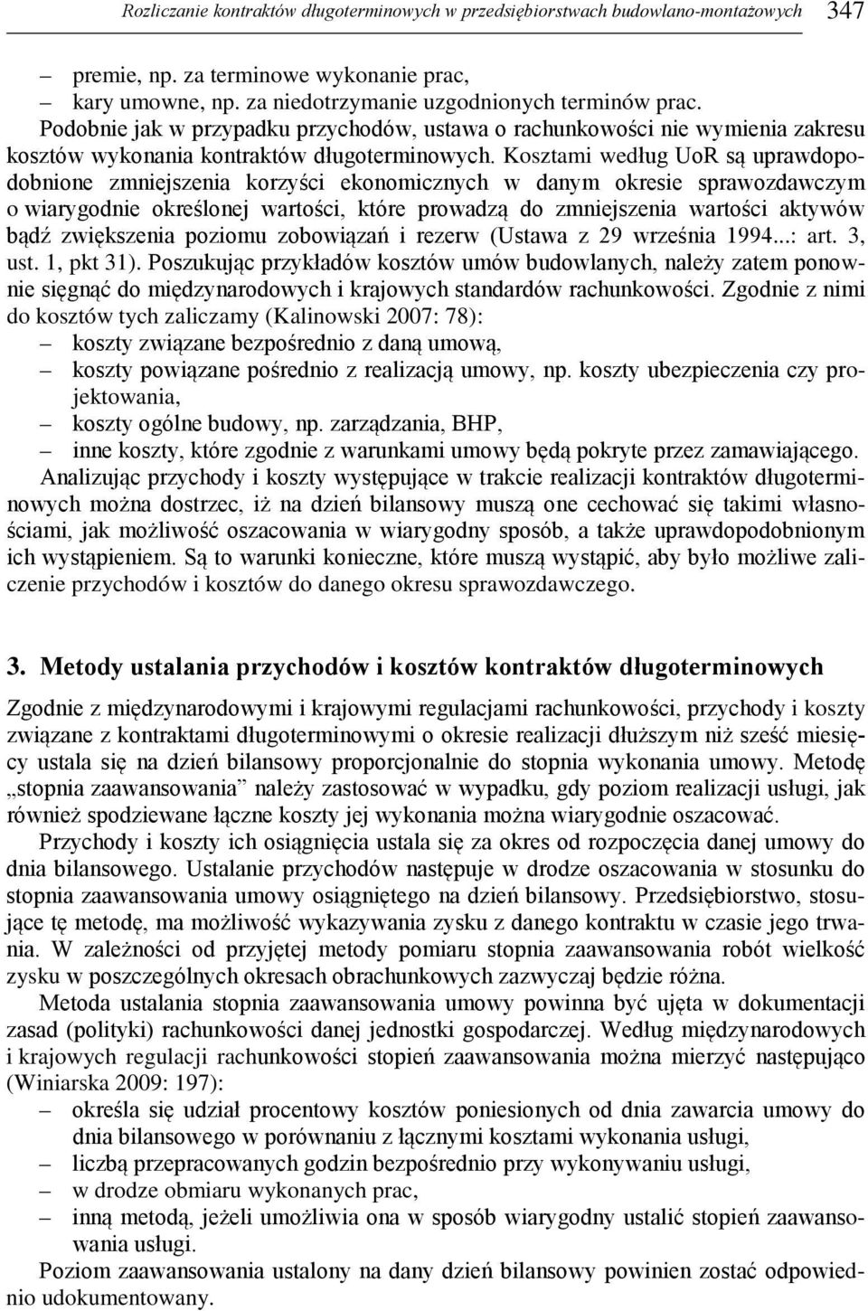 Kosztami według UoR są uprawdopodobnione zmniejszenia korzyści ekonomicznych w danym okresie sprawozdawczym o wiarygodnie określonej wartości, które prowadzą do zmniejszenia wartości aktywów bądź