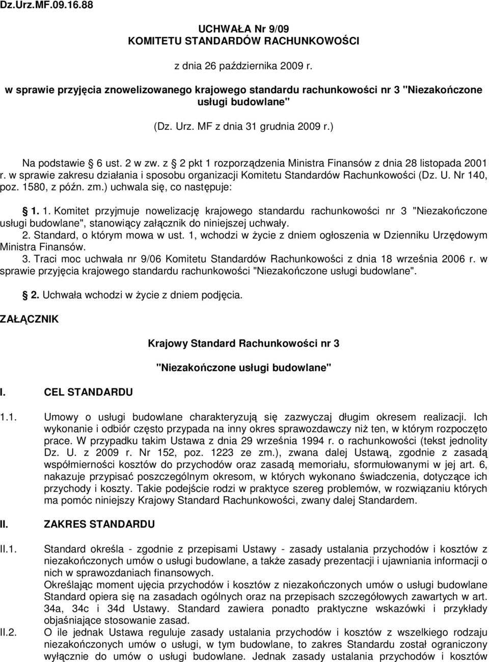 z 2 pkt 1 rozporządzenia Ministra Finansów z dnia 28 listopada 2001 r. w sprawie zakresu działania i sposobu organizacji Komitetu Standardów Rachunkowości (Dz. U. Nr 140, poz. 1580, z późn. zm.