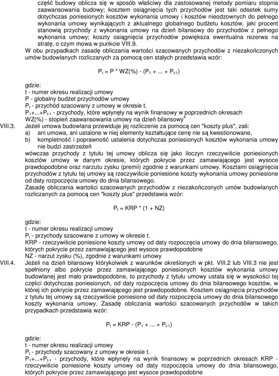 przychodów z pełnego wykonania umowy; koszty osiągnięcia przychodów powiększa ewentualna rezerwa na stratę, o czym mowa w punkcie VIII.9.