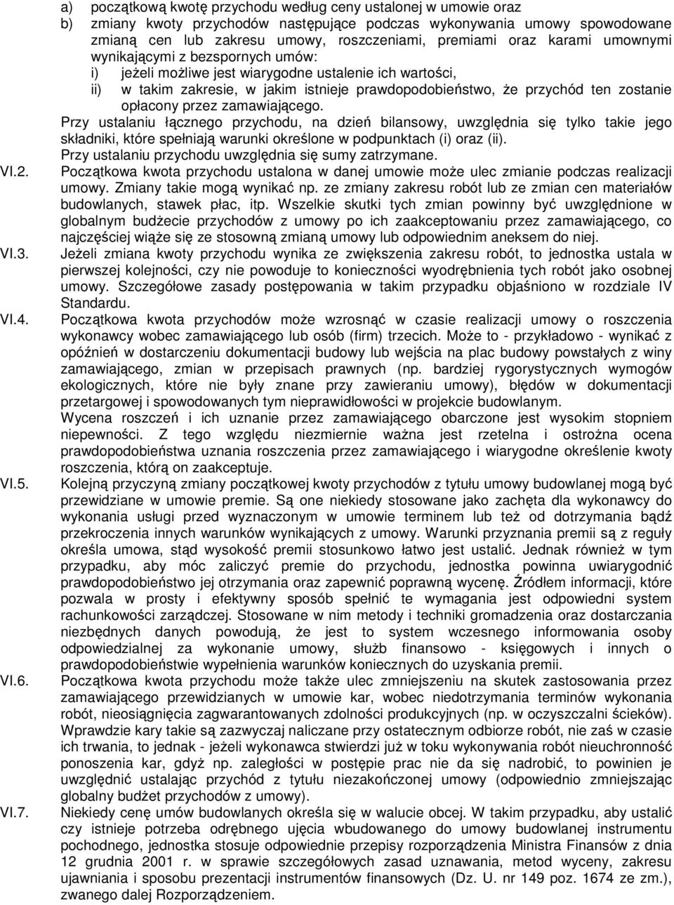 oraz karami umownymi wynikającymi z bezspornych umów: i) jeŝeli moŝliwe jest wiarygodne ustalenie ich wartości, ii) w takim zakresie, w jakim istnieje prawdopodobieństwo, Ŝe przychód ten zostanie