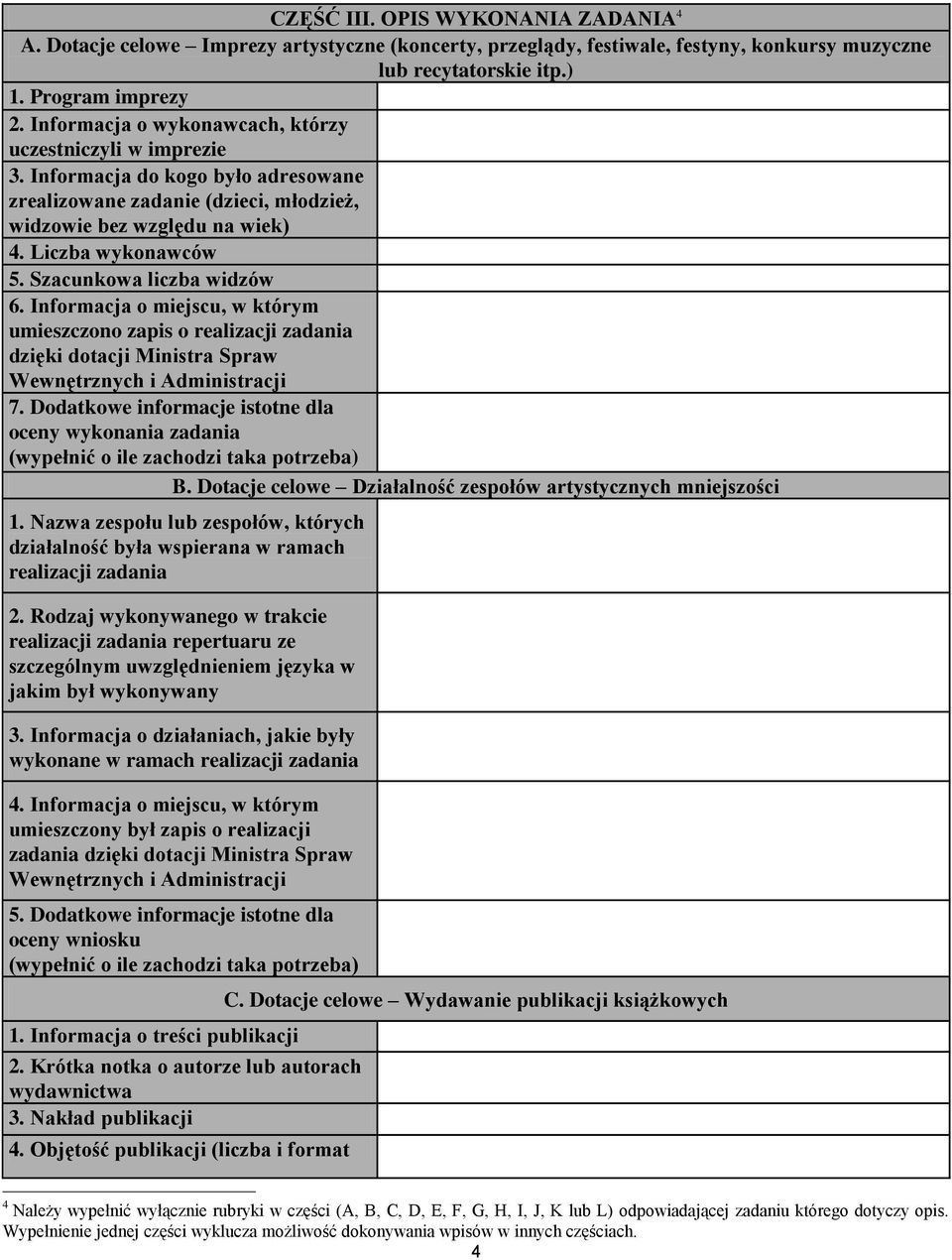 Szacunkowa liczba widzów 6. Informacja o miejscu, w którym umieszczono zapis o realizacji zadania dzięki dotacji Ministra Spraw 7. Dodatkowe informacje istotne dla B.