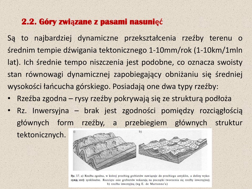 Ich średnie tempo niszczenia jest podobne, co oznacza swoisty stan równowagi dynamicznej zapobiegający obniżaniu się średniej wysokości