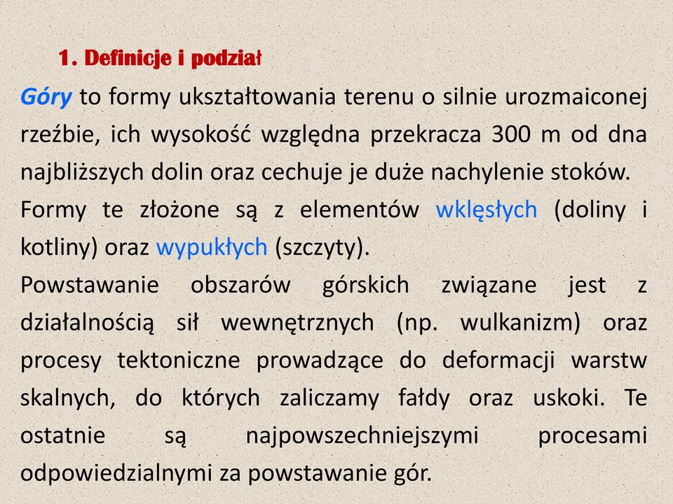 Formy te złożone są z elementów wklęsłych (doliny i kotliny) oraz wypukłych (szczyty).