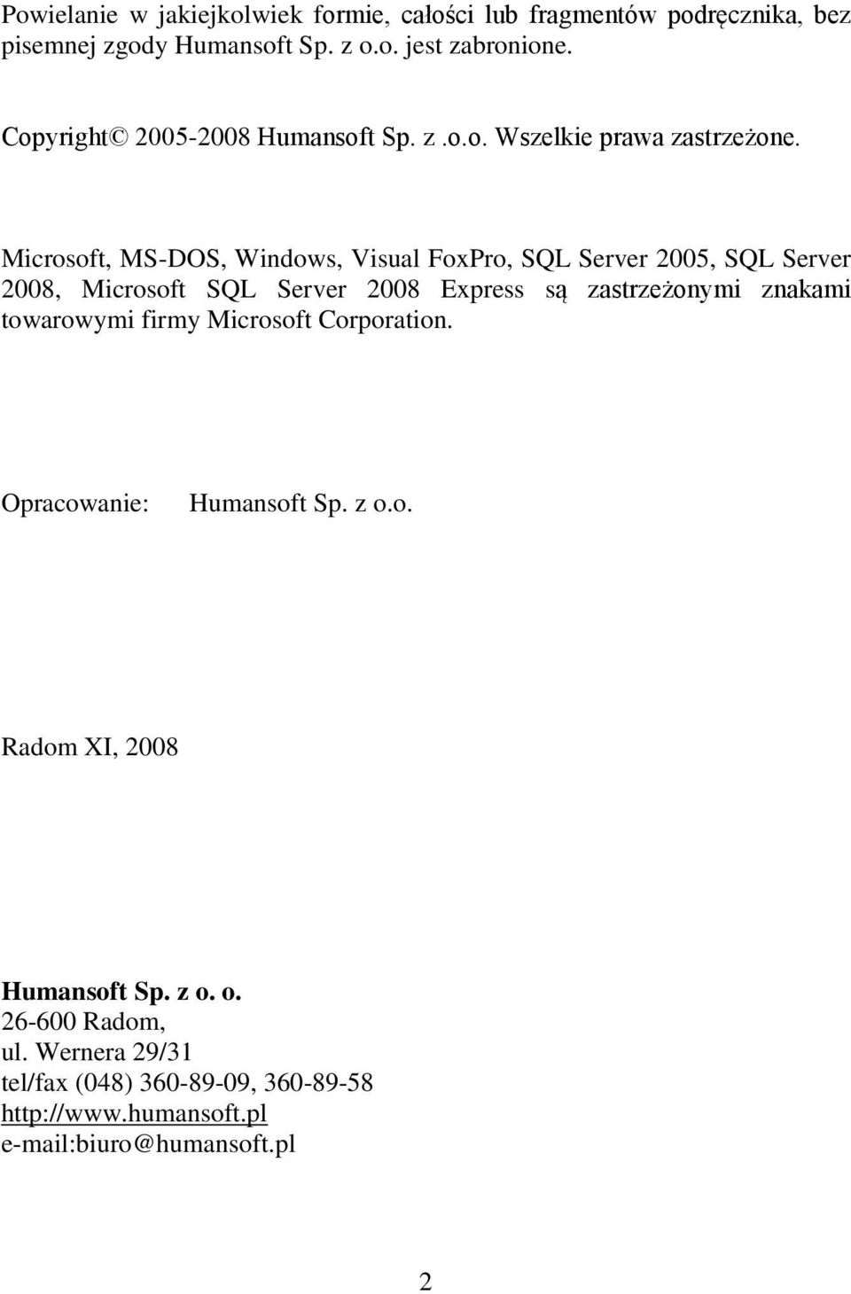 Microsoft, MS-DOS, Windows, Visual FoxPro, SQL Server 2005, SQL Server 2008, Microsoft SQL Server 2008 Express są zastrzeżonymi znakami