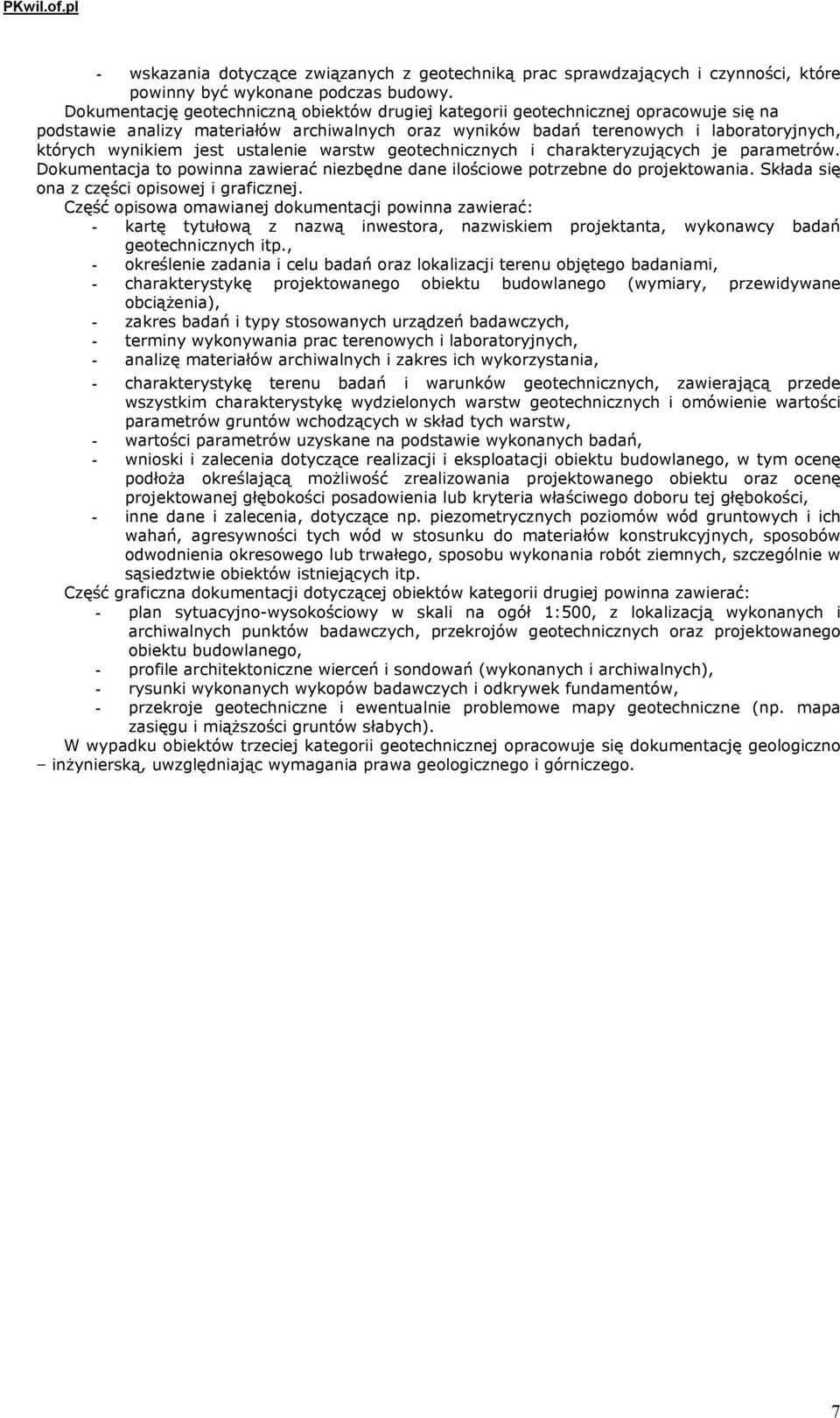 ustalenie warstw geotechnicznych i charakteryzujących je parametrów. okumentacja to powinna zawierać niezbędne dane ilościowe potrzebne do projektowania. Składa się ona z części opisowej i graficznej.