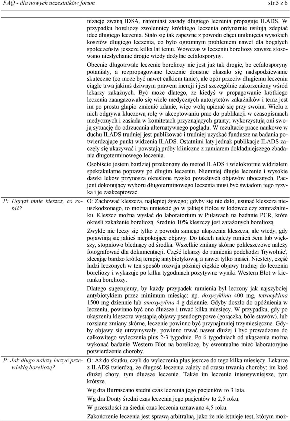 Stało się tak zapewne z powodu chęci uniknięcia wysokich kosztów długiego leczenia, co było ogromnym problemem nawet dla bogatych społeczeństw jeszcze kilka lat temu.