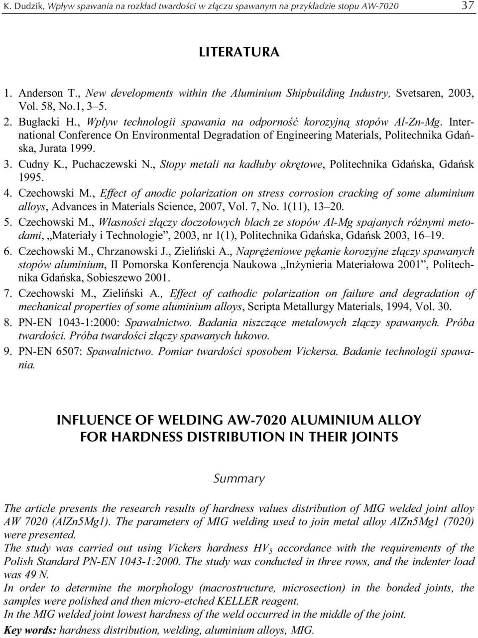 International Conference On Environmental Degradation of Engineering Materials, Politechnika Gdańska, Jurata 1999. 3. Cudny K., Puchaczewski N.