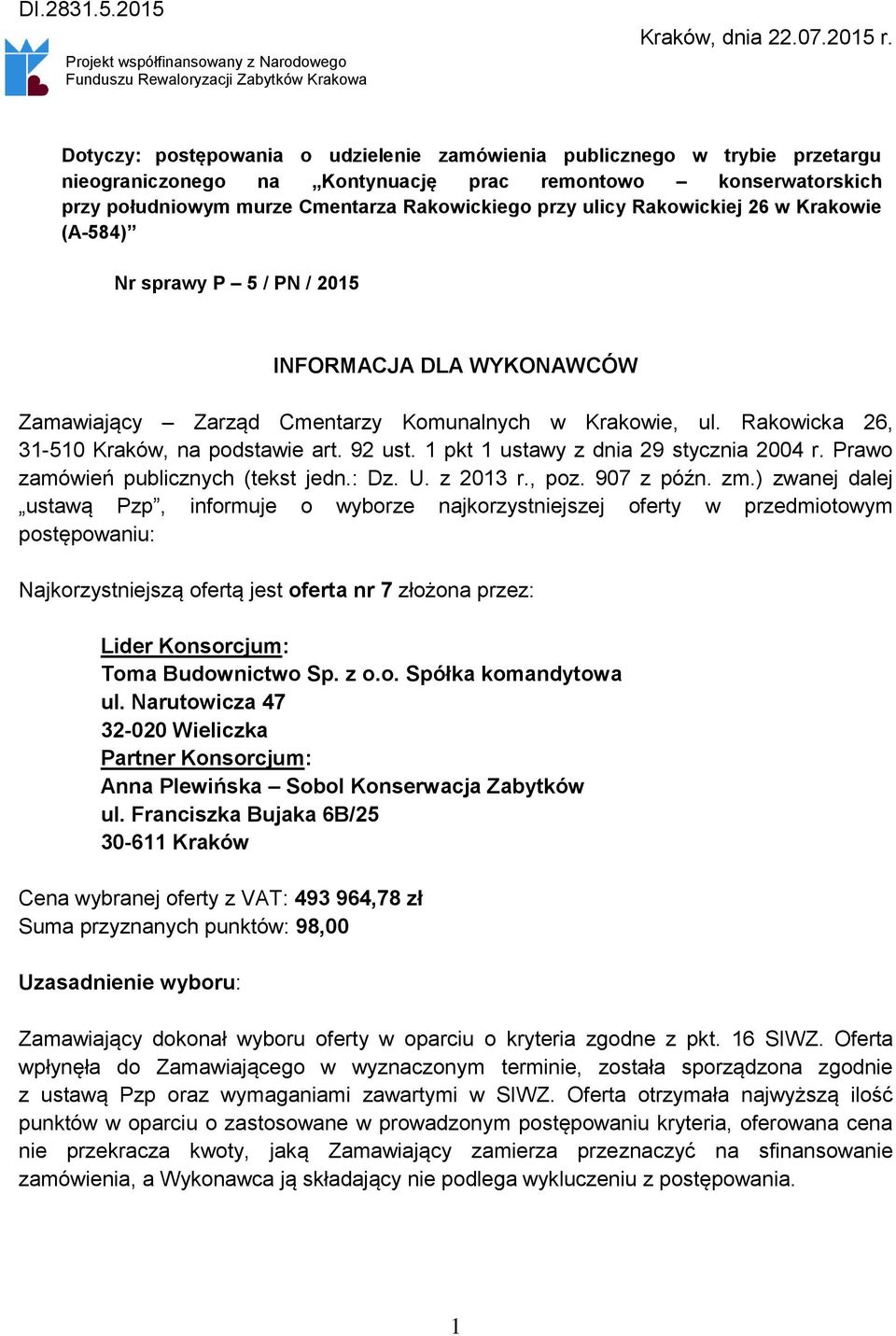 Rakowickiej 26 w Krakowie (A-584) Nr sprawy P 5 / PN / 2015 INFORMACJA DLA WYKONAWCÓW Zamawiający Zarząd Cmentarzy Komunalnych w Krakowie, ul. Rakowicka 26, 31-510 Kraków, na podstawie art. 92 ust.