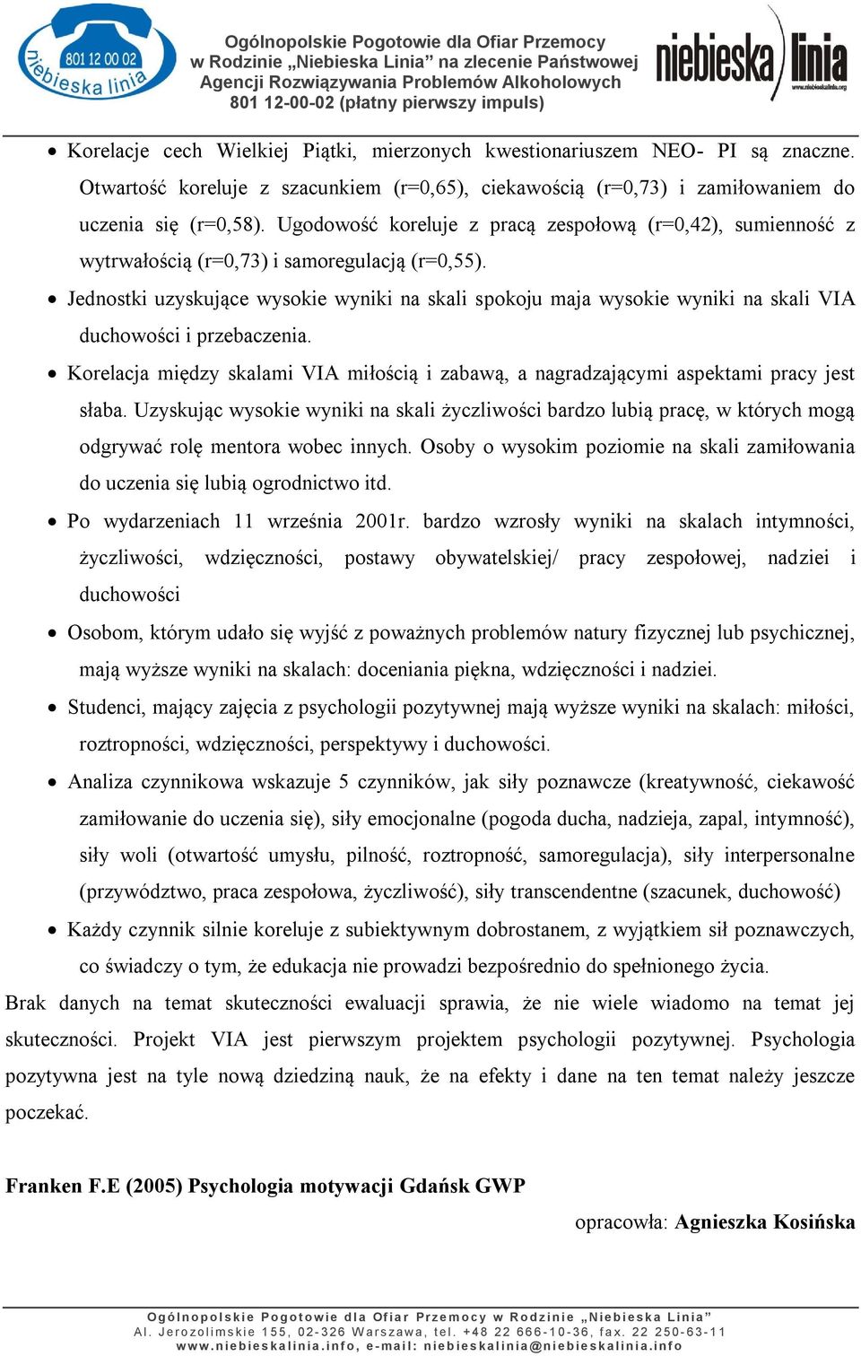 Jednostki uzyskujące wysokie wyniki na skali spokoju maja wysokie wyniki na skali VIA duchowości i przebaczenia.