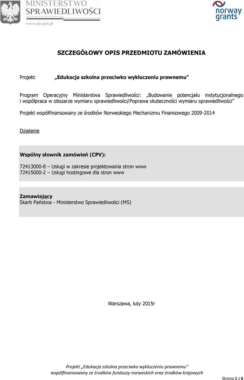 współfinansowany ze środków Norweskiego Mechanizmu Finansowego 2009-2014 Działanie Wspólny słownik zamówień (CPV): 72413000-8 Usługi w zakresie