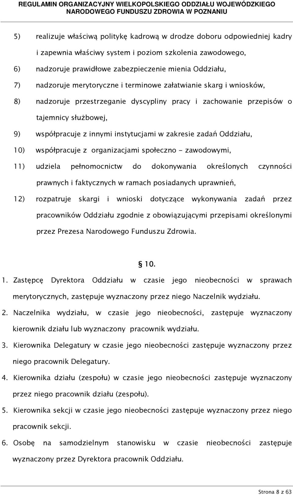 zakresie zadań Oddziału, 10) współpracuje z organizacjami społeczno - zawodowymi, 11) udziela pełnomocnictw do dokonywania określonych czynności prawnych i faktycznych w ramach posiadanych uprawnień,