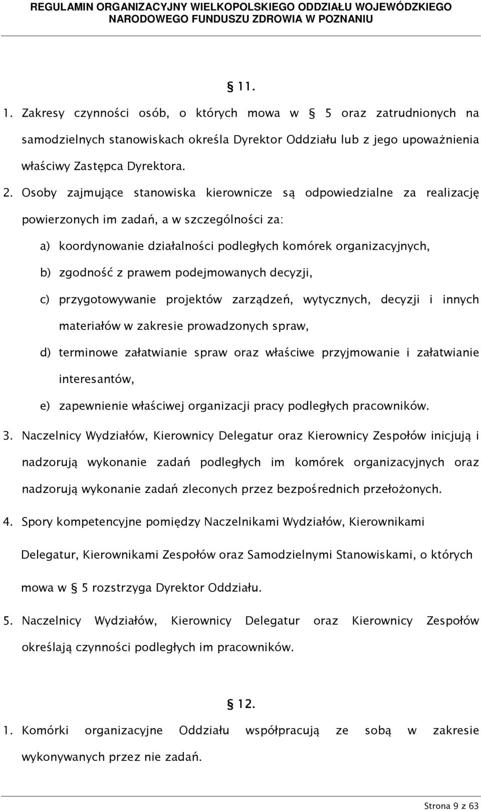 prawem podejmowanych decyzji, c) przygotowywanie projektów zarządzeń, wytycznych, decyzji i innych materiałów w zakresie prowadzonych spraw, d) terminowe załatwianie spraw oraz właściwe przyjmowanie