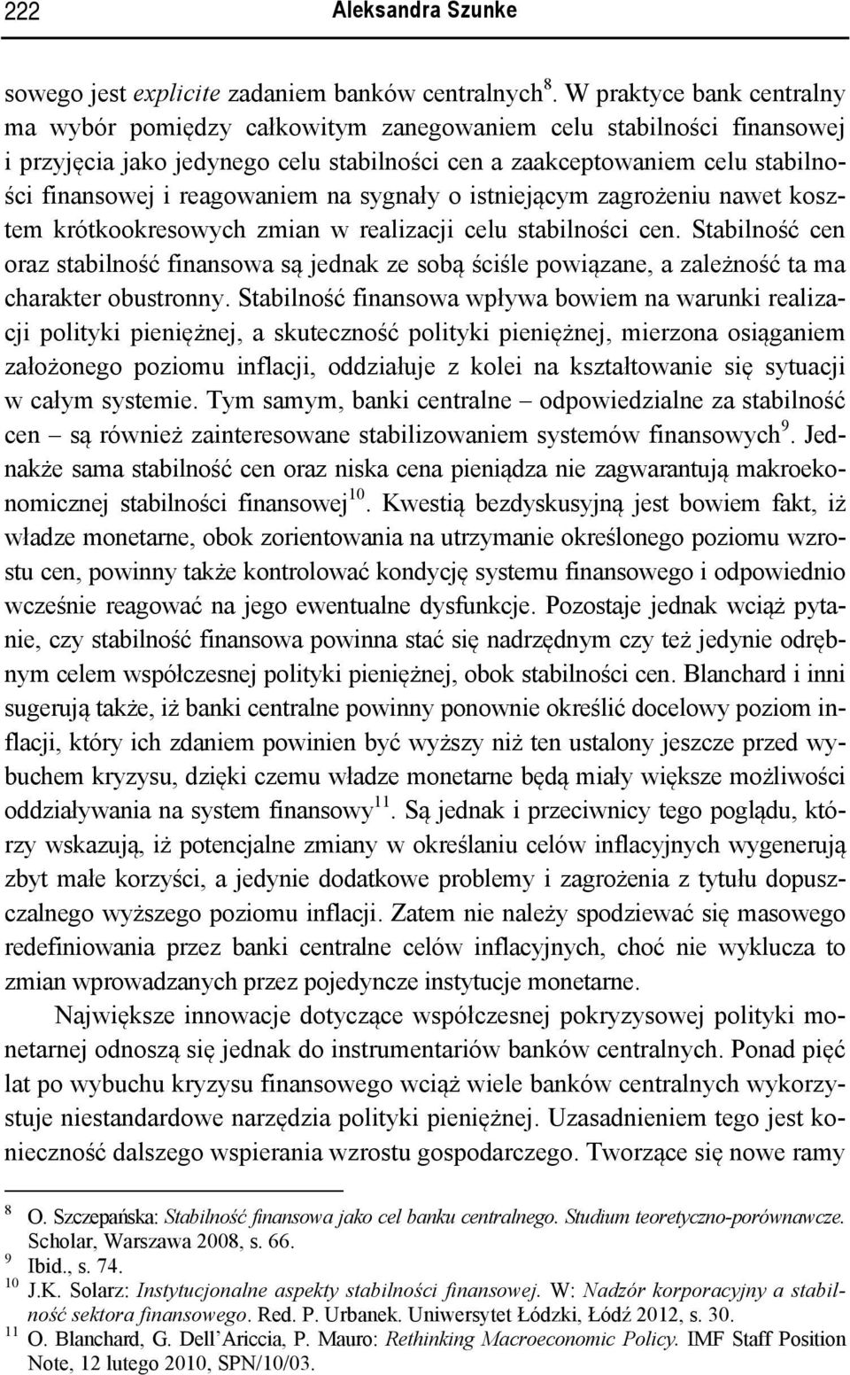 reagowaniem na sygnały o istniejącym zagrożeniu nawet kosztem krótkookresowych zmian w realizacji celu stabilności cen.