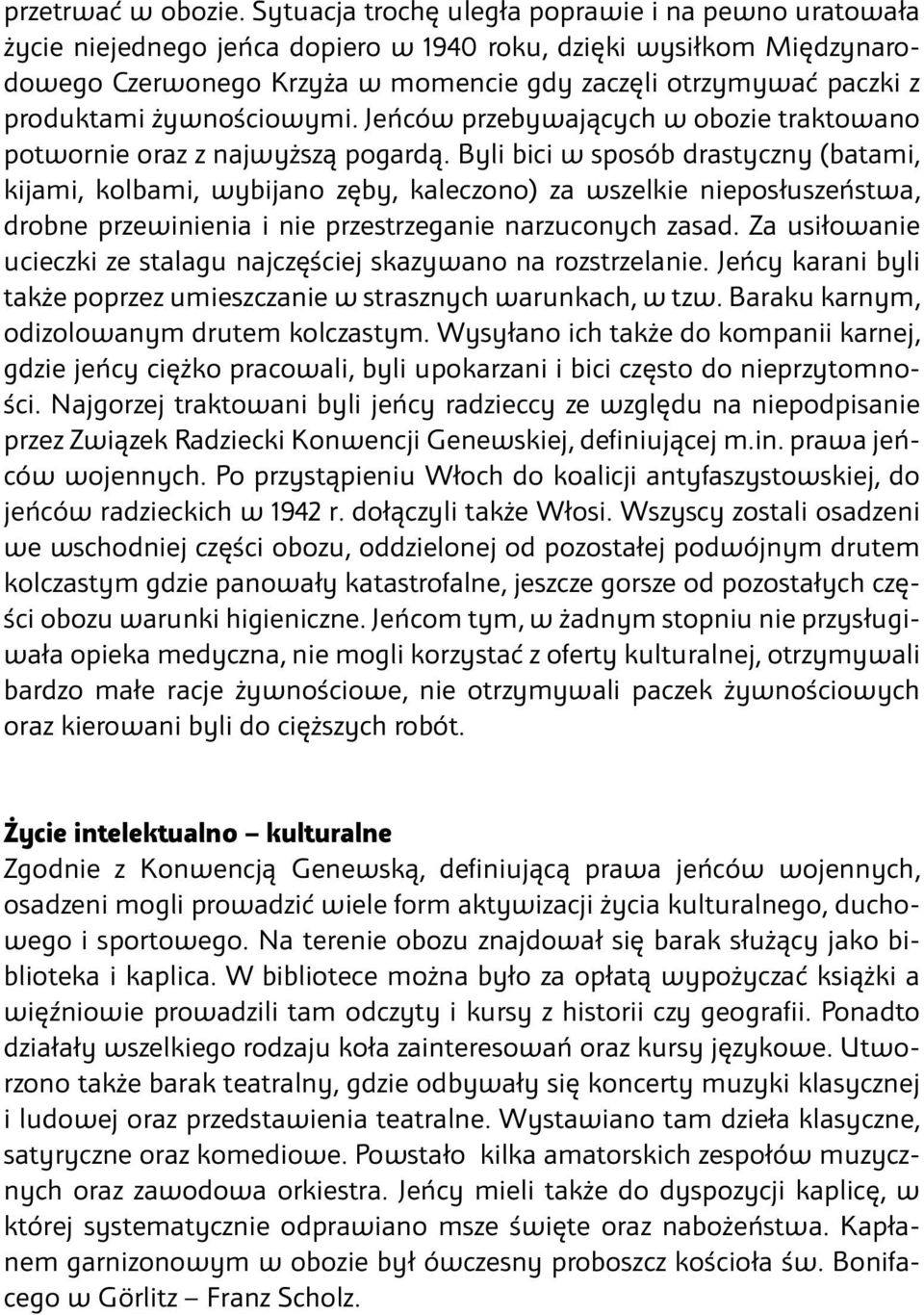 produktami żywnościowymi. Jeńców przebywających w obozie traktowano potwornie oraz z najwyższą pogardą.