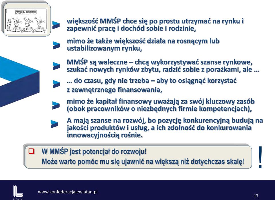 finansowania, mimo że kapitał finansowy uważają za swój kluczowy zasób (obok pracowników o niezbędnych firmie kompetencjach), A mają szanse na rozwój, bo pozycję konkurencyjną