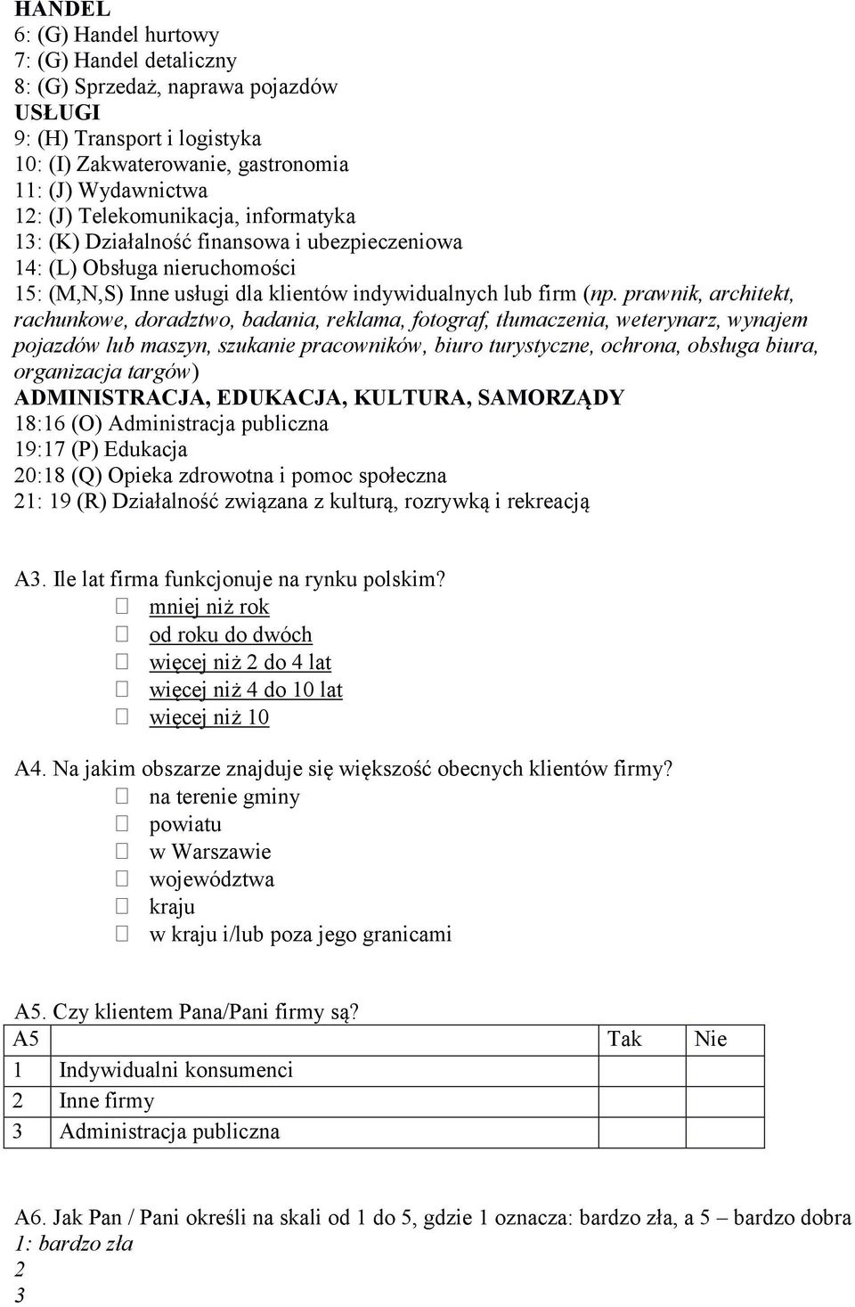 prawnik, architekt, rachunkowe, doradztwo, badania, reklama, fotograf, tłumaczenia, weterynarz, wynajem pojazdów lub maszyn, szukanie pracowników, biuro turystyczne, ochrona, obsługa biura,