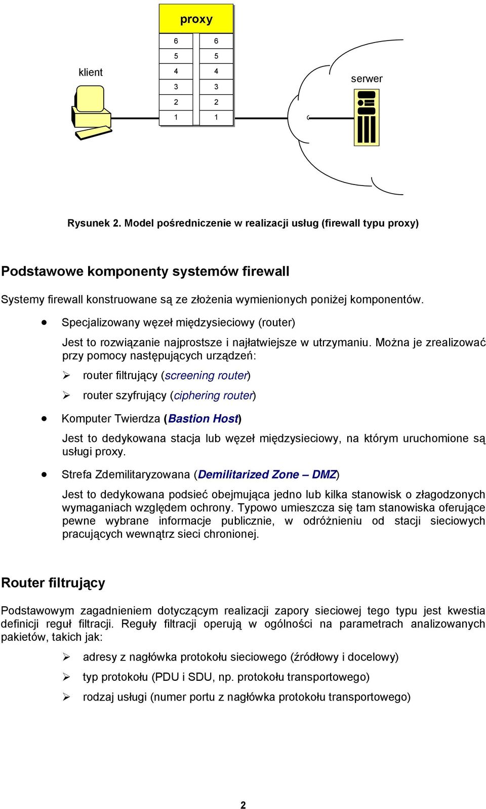 Specjalizowany węzeł międzysieciowy (router) Jest to rozwiązanie najprostsze i najłatwiejsze w utrzymaniu.