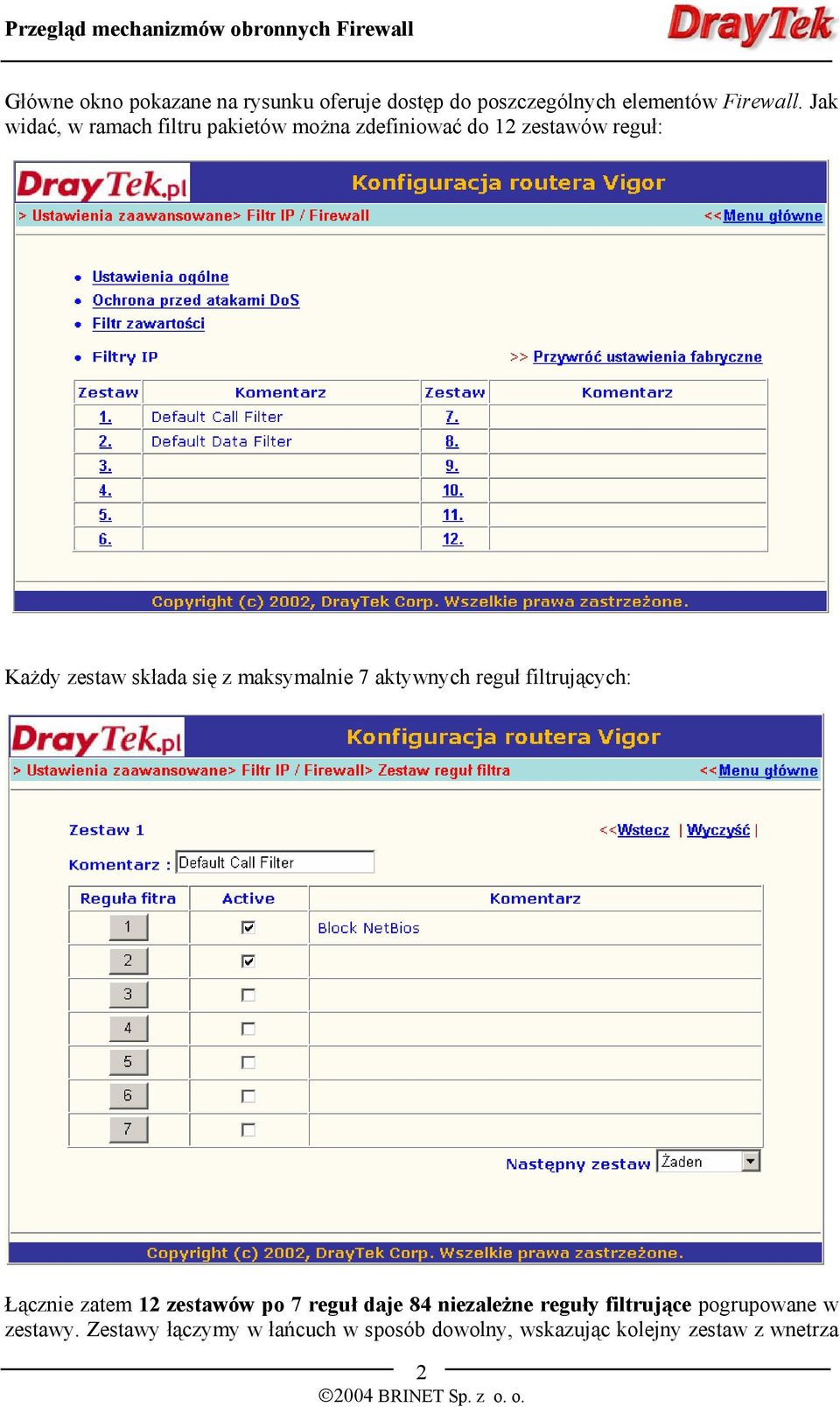 maksymalnie 7 aktywnych reguł filtrujących: Łącznie zatem 12 zestawów po 7 reguł daje 84 niezależne
