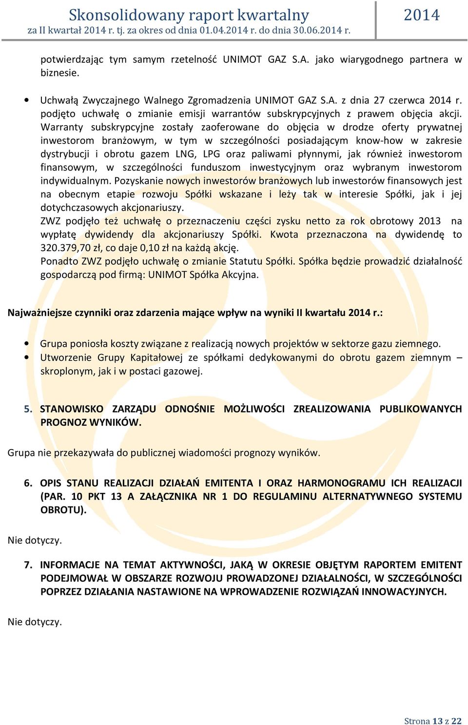 Warranty subskrypcyjne zostały zaoferowane do objęcia w drodze oferty prywatnej inwestorom branżowym, w tym w szczególności posiadającym know-how w zakresie dystrybucji i obrotu gazem LNG, LPG oraz