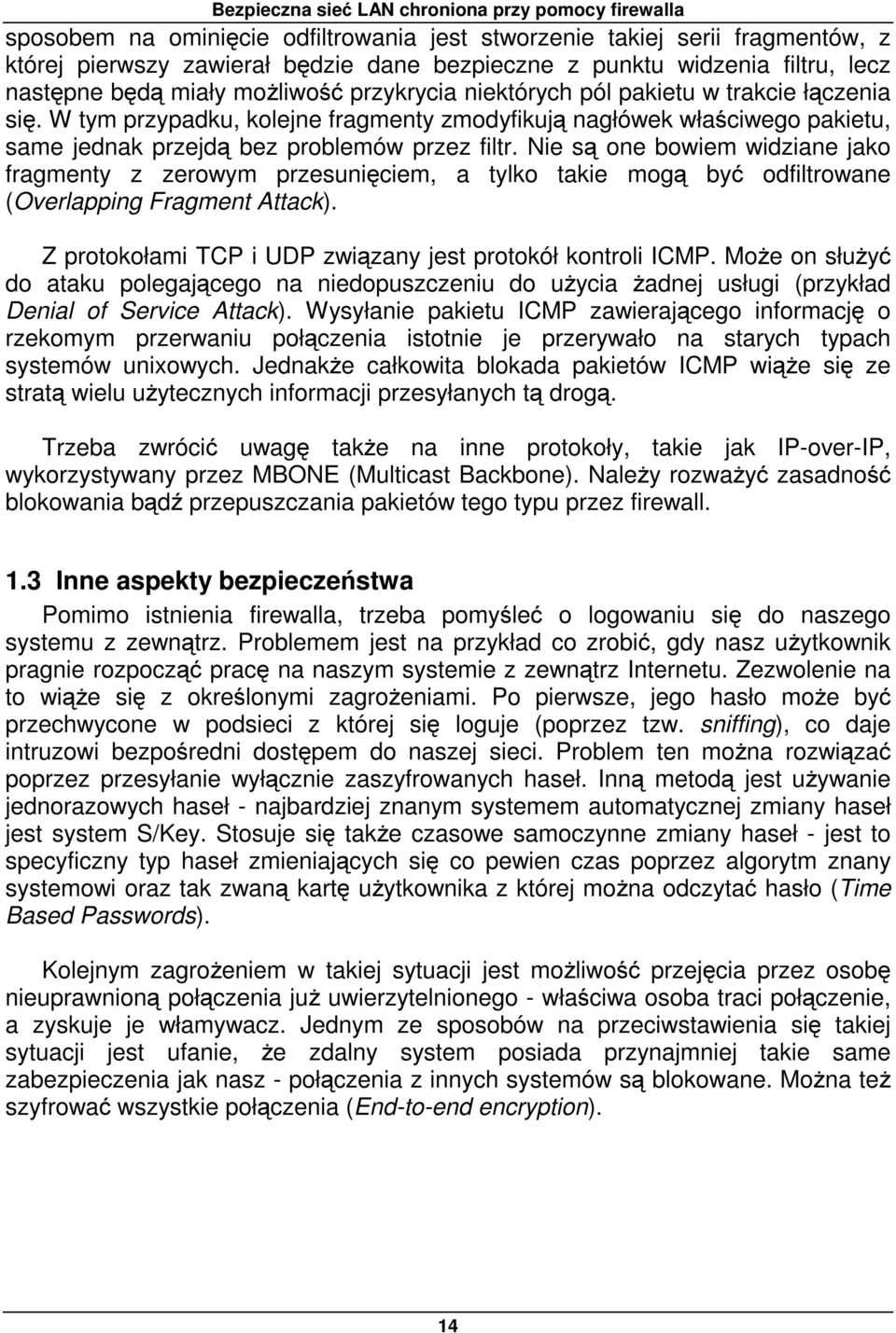 W tym przypadku, kolejne fragmenty zmodyfikują nagłówek właściwego pakietu, same jednak przejdą bez problemów przez filtr.