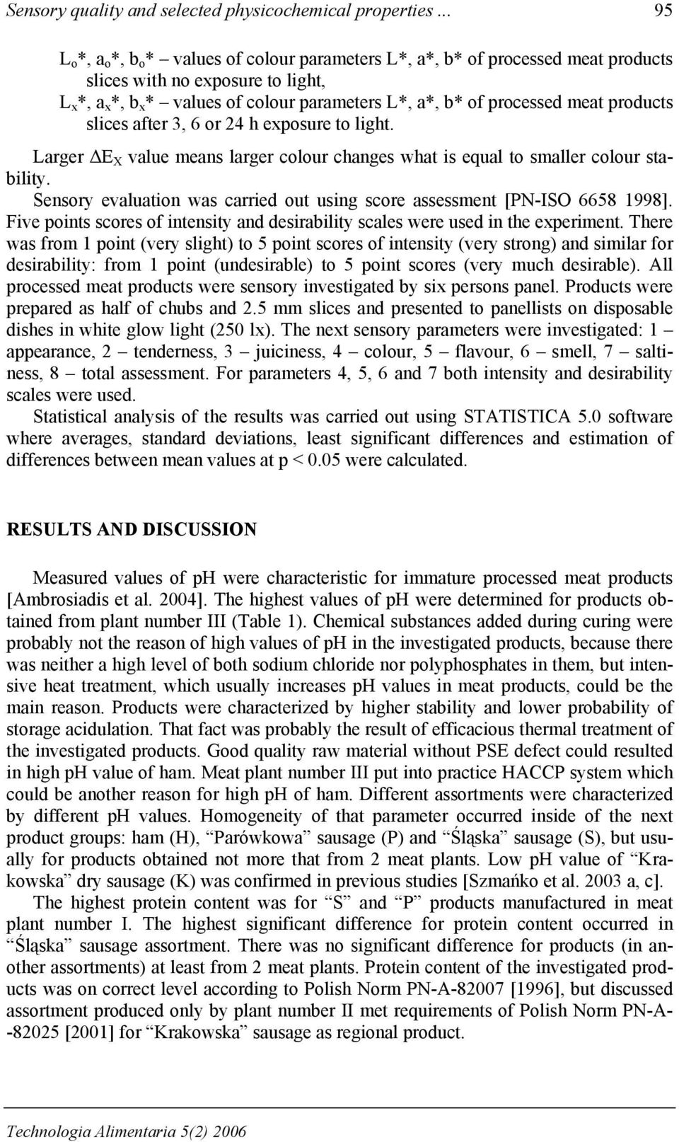 meat products slices after 3, 6 or 24 h exposure to light. Larger E X value means larger colour changes what is equal to smaller colour stability.