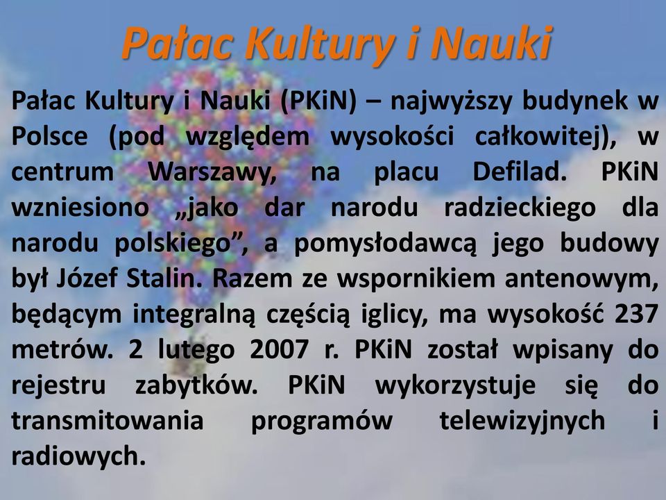 Razem ze wspornikiem antenowym, będącym integralną częścią iglicy, ma wysokość 237 metrów. 2 lutego 2007 r.