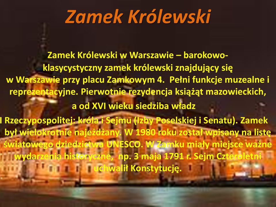 Pierwotnie rezydencja książąt mazowieckich, a od XVI wieku siedziba władz Rzeczypospolitej: króla i Sejmu (Izby Poselskiej i