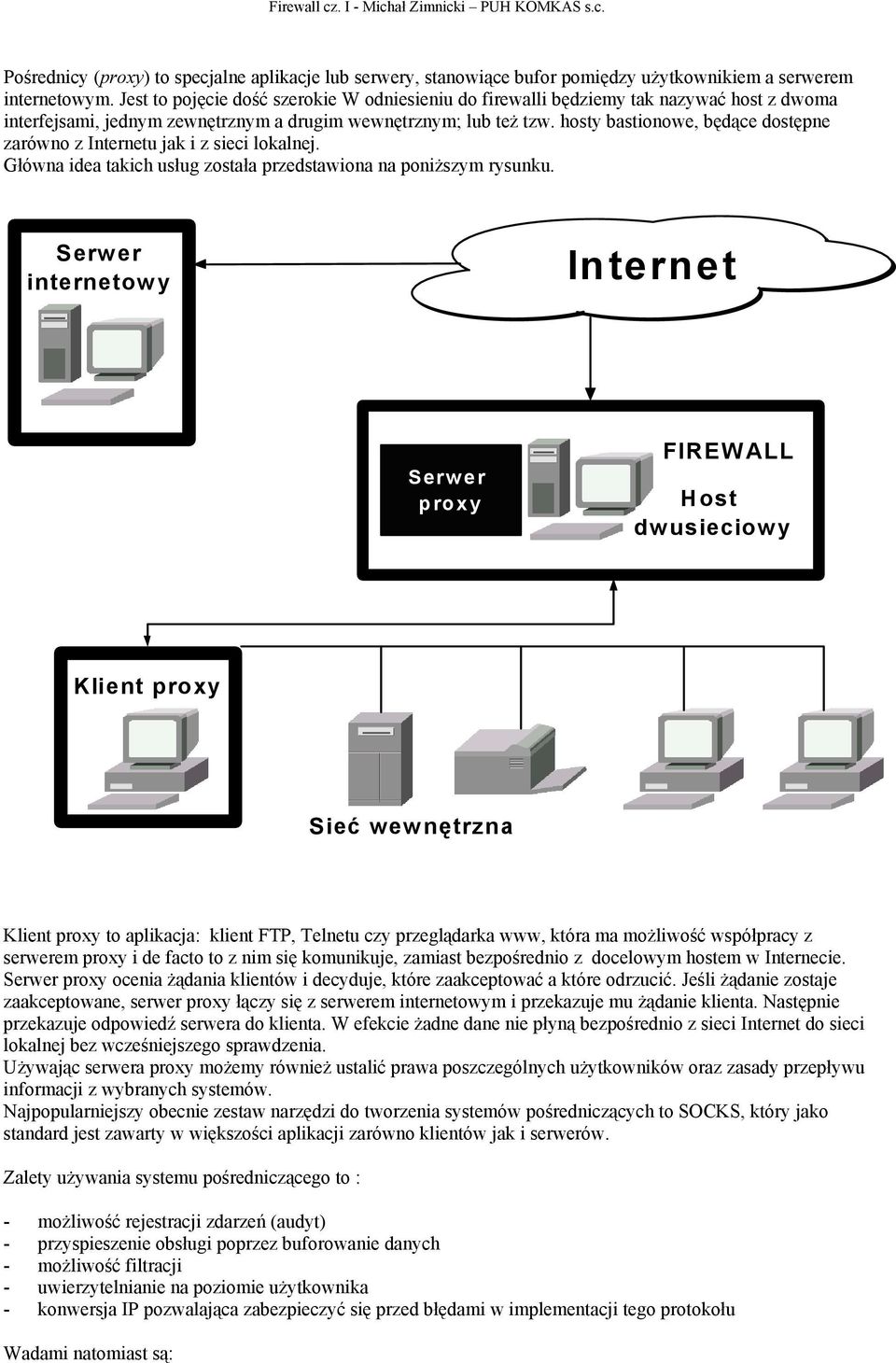 hosty bastionowe, będące dostępne zarówno z Internetu jak i z sieci lokalnej. Główna idea takich usług została przedstawiona na poniższym rysunku.